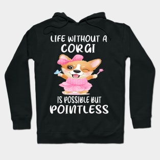 Life Without A Corgi Is Possible But Pointless (63) Hoodie